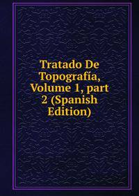Tratado De Topograf?a, Volume 1, part 2 (Spanish Edition)