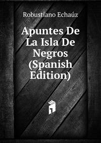 Apuntes De La Isla De Negros (Spanish Edition)