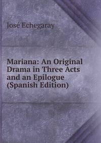 Mariana: An Original Drama in Three Acts and an Epilogue (Spanish Edition)