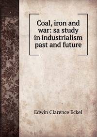 Coal, iron and war: sa study in industrialism past and future