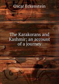 The Karakorans and Kashmir; an account of a journey