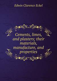 Cements, limes, and plasters; their materials, manufacture, and properties