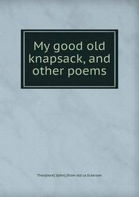 My good old knapsack, and other poems