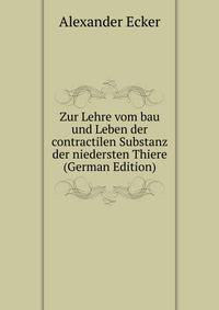 Zur Lehre vom bau und Leben der contractilen Substanz der niedersten Thiere (German Edition)