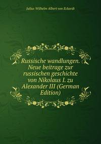 Russische wandlungen. Neue beitrage zur russischen geschichte von Nikolaus I. zu Alexander III (German Edition)