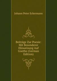 Beitr?ge Zur Poesie: Mit Besonderer Hinweisung Auf Goethe (German Edition)