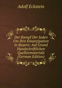 Der Kampf Der Juden Um Ihre Emanzipation in Bayern: Auf Grund Handschriftlichen Quellenmaterials (German Edition)