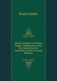 Meister Eckhart Und Seine Junger: Ungedruckte Texte Zur Geschichte Der Deutschen Mystik (German Edition)