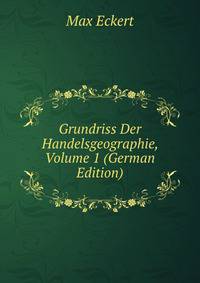 Grundriss Der Handelsgeographie, Volume 1 (German Edition)