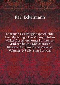Lehrbuch Der Religionsgeschichte Und Mythologie Der Vorzuglichsten Volker Des Alterthums: Fur Lehrer, Studirende Und Die Obersten Klassen Der Gymnasien Verfasst, Volumes 2-3 (German Edition)