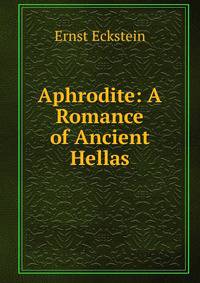 Aphrodite: A Romance of Ancient Hellas