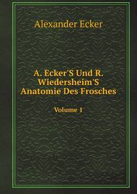 A. Ecker'S Und R. Wiedersheim'S Anatomie Des Frosches