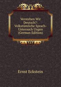 Verstehen Wir Deutsch?: Volkstumliche Sprach-Untersuch Ungen (German Edition)