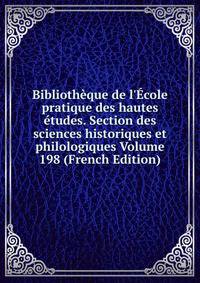 Biblioth?que de l'?cole pratique des hautes ?tudes. Section des sciences historiques et philologiques Volume 198 (French Edition)