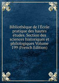 Biblioth?que de l'?cole pratique des hautes ?tudes. Section des sciences historiques et philologiques Volume 199 (French Edition)