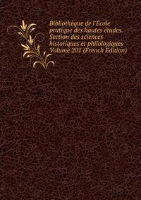 Biblioth?que de l'?cole pratique des hautes ?tudes. Section des sciences historiques et philologiques Volume 201 (French Edition)