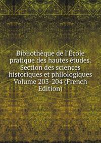 Biblioth?que de l'?cole pratique des hautes ?tudes. Section des sciences historiques et philologiques Volume 203-204 (French Edition)
