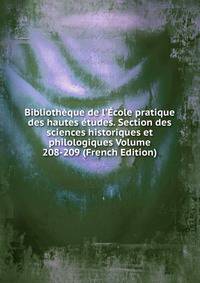 Biblioth?que de l'?cole pratique des hautes ?tudes. Section des sciences historiques et philologiques Volume 208-209 (French Edition)