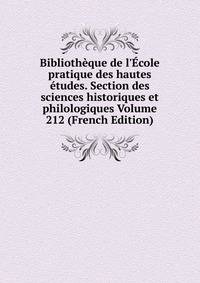 Biblioth?que de l'?cole pratique des hautes ?tudes. Section des sciences historiques et philologiques Volume 212 (French Edition)