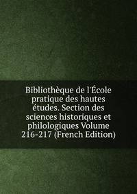 Biblioth?que de l'?cole pratique des hautes ?tudes. Section des sciences historiques et philologiques Volume 216-217 (French Edition)