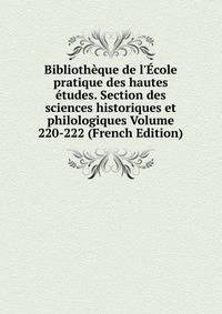 Biblioth?que de l'?cole pratique des hautes ?tudes. Section des sciences historiques et philologiques Volume 220-222 (French Edition)