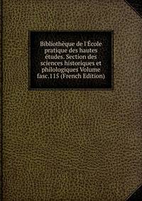 Biblioth?que de l'?cole pratique des hautes ?tudes. Section des sciences historiques et philologiques Volume fasc.115 (French Edition)