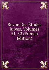 Revue Des Etudes Juives, Volumes 51-52 (French Edition)