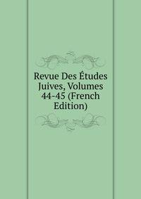 Revue Des Etudes Juives, Volumes 44-45 (French Edition)