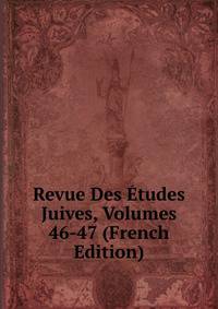 Revue Des Etudes Juives, Volumes 46-47 (French Edition)