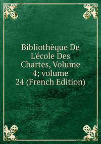 Biblioth?que De L'?cole Des Chartes, Volume 4; volume 24 (French Edition)