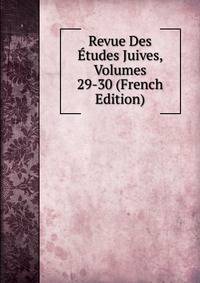 Revue Des Etudes Juives, Volumes 29-30 (French Edition)