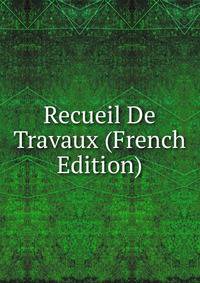 Recueil De Travaux (French Edition)