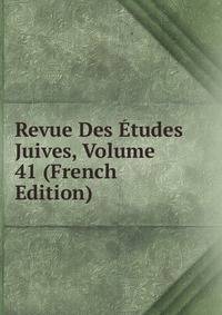 Revue Des Etudes Juives, Volume 41 (French Edition)