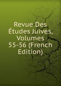 Revue Des Etudes Juives, Volumes 55-56 (French Edition)