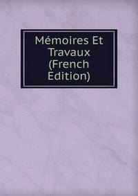 Memoires Et Travaux (French Edition)
