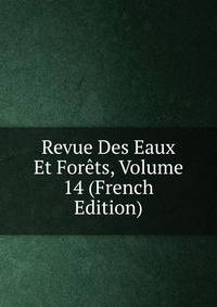 Revue Des Eaux Et Forets, Volume 14 (French Edition)