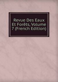 Revue Des Eaux Et Forets, Volume 7 (French Edition)