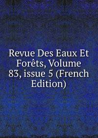 Revue Des Eaux Et For?ts, Volume 83, issue 5 (French Edition)