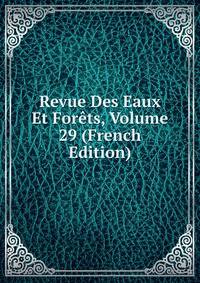 Revue Des Eaux Et Forets, Volume 29 (French Edition)