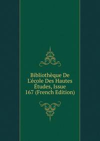 Biblioth?que De L'?cole Des Hautes ?tudes, Issue 167 (French Edition)