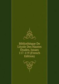 Biblioth?que De L'?cole Des Hautes ?tudes, Issues 117-119 (French Edition)