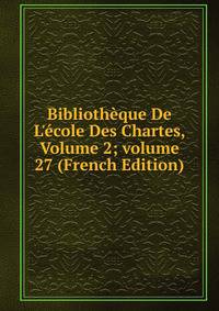 Biblioth?que De L'?cole Des Chartes, Volume 2; volume 27 (French Edition)
