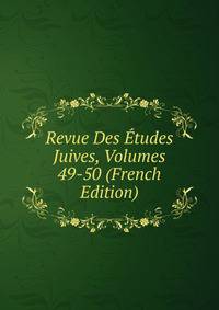 Revue Des Etudes Juives, Volumes 49-50 (French Edition)