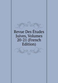 Revue Des Etudes Juives, Volumes 20-21 (French Edition)
