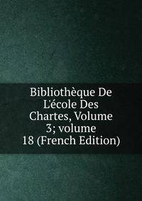 Biblioth?que De L'?cole Des Chartes, Volume 3; volume 18 (French Edition)