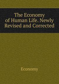 The Economy of Human Life. Newly Revised and Corrected