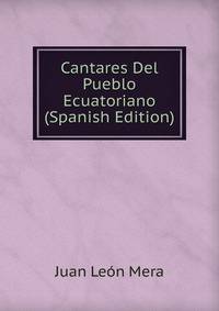 Cantares Del Pueblo Ecuatoriano (Spanish Edition)