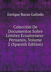 Coleccion De Documentos Sobre Limites Ecuatoriano-Peruanos, Volume 2 (Spanish Edition)