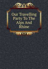 Our Travelling Party To The Alps And Rhine