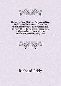 History of the Sixtieth Regiment New York State Volunteers: from the commencement of its organization in July, 1861, to its public reception at Ogdensburgh as a veteran command, January 7th, 1864